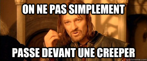 On ne pas simplement passe devant une creeper  One Does Not Simply
