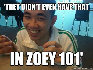 'they didn't even have that in zoey 101' - 'they didn't even have that in zoey 101'  Cheap Tony