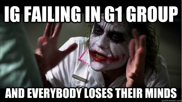 IG failing in G1 group AND EVERYBODY LOSES their minds - IG failing in G1 group AND EVERYBODY LOSES their minds  Joker Mind Loss