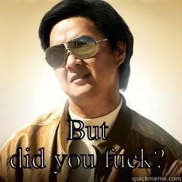  BUT DID YOU FUCK? Mr Chow