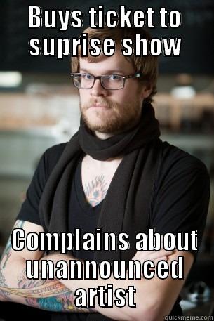 BUYS TICKET TO SUPRISE SHOW COMPLAINS ABOUT UNANNOUNCED ARTIST Hipster Barista