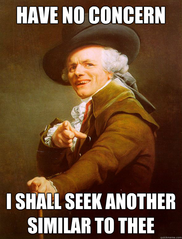 have no concern i shall seek another similar to thee  Joseph Ducreux
