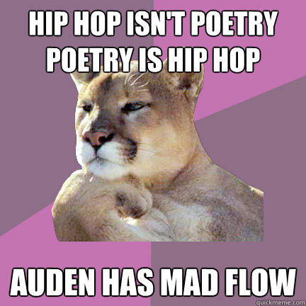hip hop isn't poetry poetry is hip hop Auden has mad flow  Poetry Puma