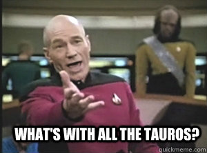 What's with all the Tauros?  Annoyed Picard