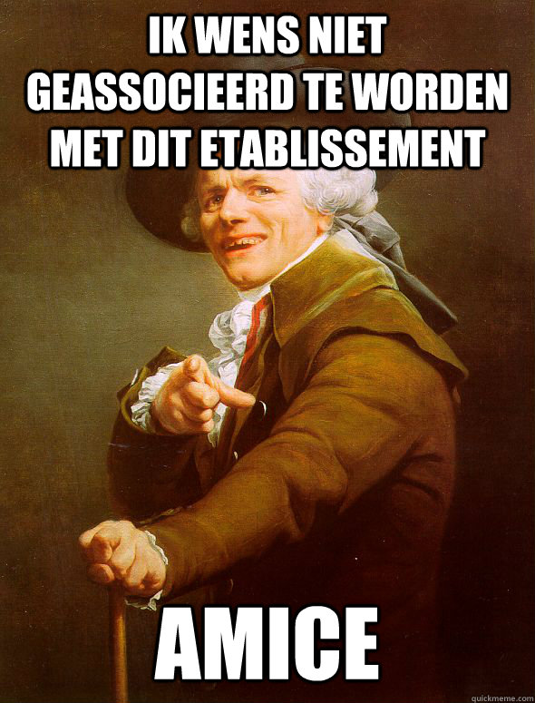 Ik wens niet geassocieerd te worden met dit etablissement amice  Joseph Ducreux