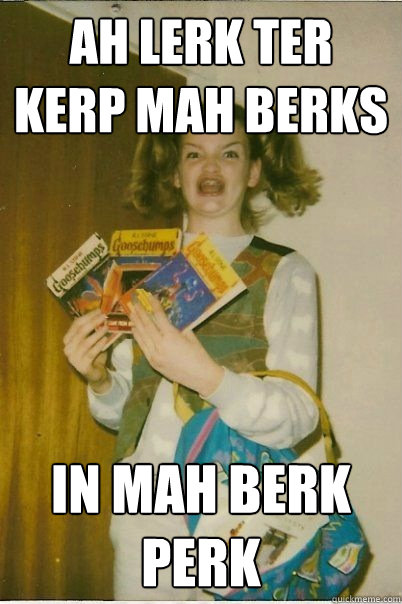 Ah lerk ter kerp mah berks in mah berk perk  BERKS