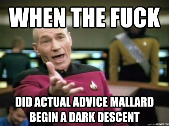 When the fuck did actual advice mallard begin a dark descent   Annoyed Picard HD