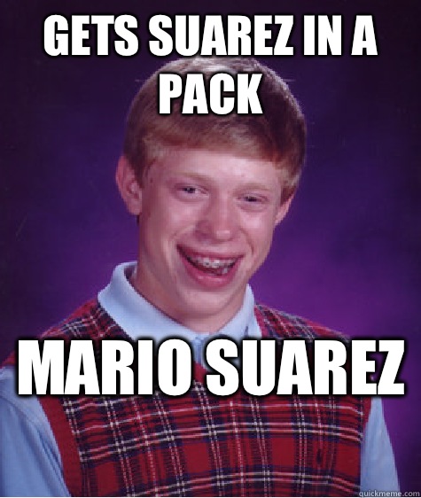 Gets Suarez In a pack Mario Suarez   Bad Luck Brian