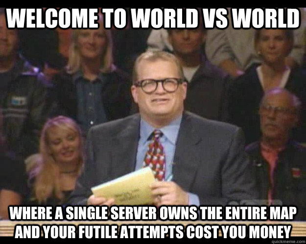 Welcome to World vs World Where a single server owns the entire map and your futile attempts cost you money - Welcome to World vs World Where a single server owns the entire map and your futile attempts cost you money  Whos Line