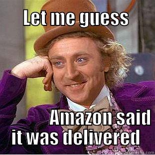 College Package Hours -  LET ME GUESS                                                                                                                                                                                AMAZON SAID IT WAS DELIVERED Creepy Wonka