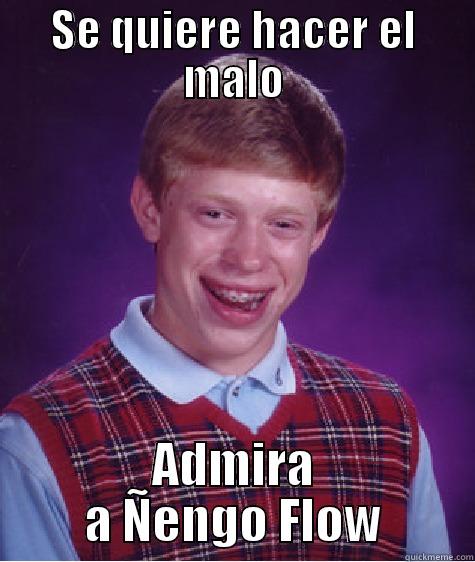SE QUIERE HACER EL MALO ADMIRA A ÑENGO FLOW Bad Luck Brian