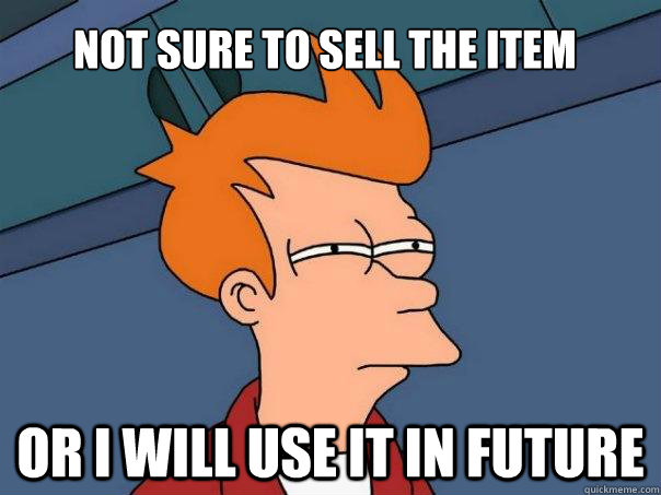 Not sure to sell the item Or i will use it in future  Futurama Fry