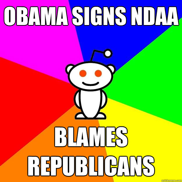 Obama Signs NDAA Blames republicans - Obama Signs NDAA Blames republicans  Reddit Alien