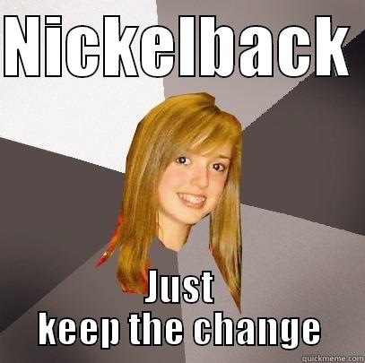 NICKELBACK  JUST KEEP THE CHANGE Musically Oblivious 8th Grader