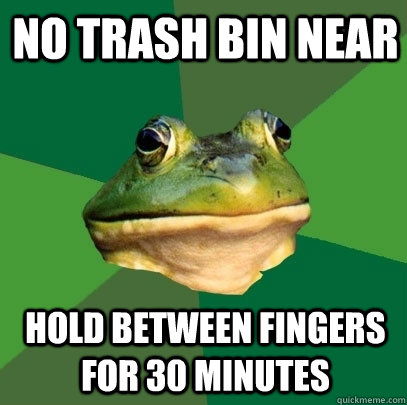 no trash bin near hold between fingers for 30 minutes  Foul Bachelor Frog