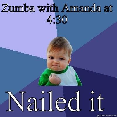 ZUMBA WITH AMANDA AT 4:30 NAILED IT Success Kid