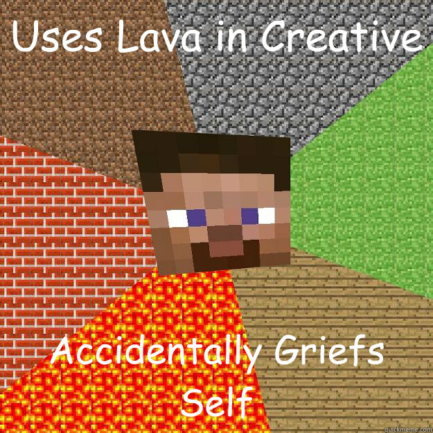 Uses Lava in Creative Accidentally Griefs Self  Minecraft