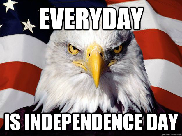 EVERYDAY IS INDEPENDENCE DAY  One-up America