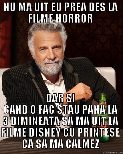 NU MA UIT EU PREA DES LA FILME HORROR DAR SI CAND O FAC STAU PANA LA 3 DIMINEATA SA MA UIT LA FILME DISNEY CU PRINTESE CA SA MA CALMEZ The Most Interesting Man In The World