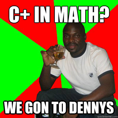 C+ in math? we gon to dennys  Low Expectations Black Father
