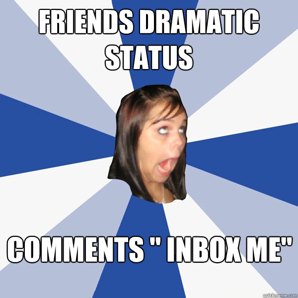 friends dramatic status comments 