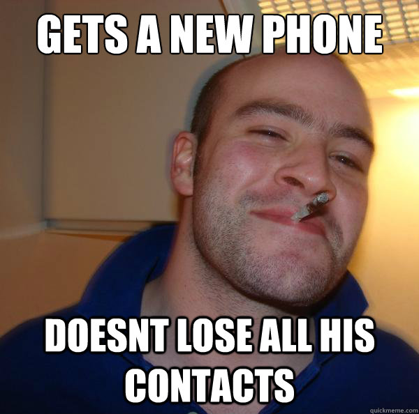 gets a new phone doesnt lose all his contacts - gets a new phone doesnt lose all his contacts  Misc