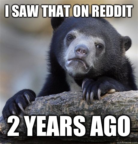 I saw that on reddit 2 years ago   Confession Bear