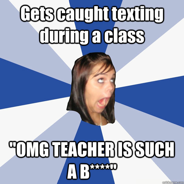 Gets caught texting during a class 