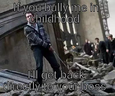 Redemption  - IF YOU BULLY ME IN CHILDHOOD  I'LL GET BACK DIRECTLY TO YOUR BOSS  Neville owns