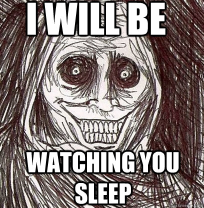 I WILL BE WATCHING YOU SLEEP  Shadowlurker