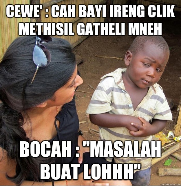 cewe' : cah bayi ireng clik methisil gatheli mneh bocah : 
