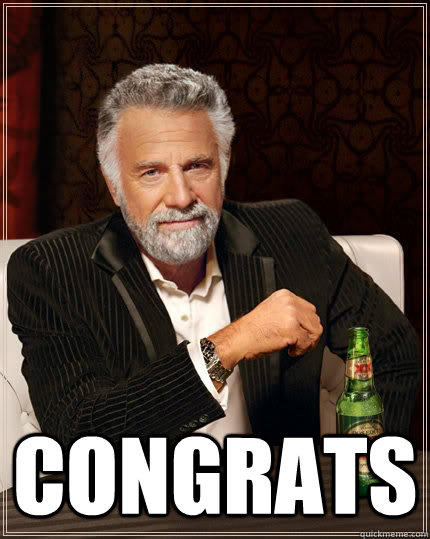  congrats  The Most Interesting Man In The World