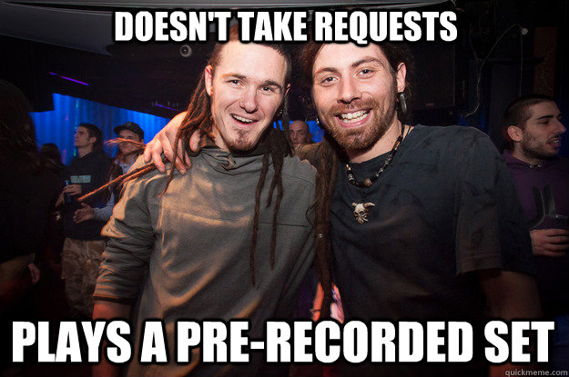 doesn't take requests plays a pre-recorded set  Cool Psytrance Bros