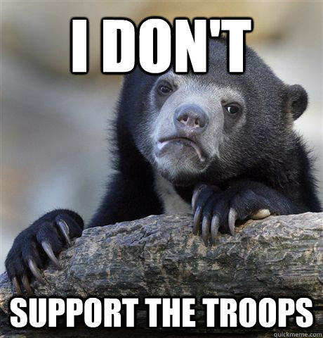 I don't support the troops  Confession Bear
