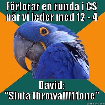 FÖRLORAR EN RUNDA I CS NÄR VI LEDER MED 12 - 4 DAVID: 