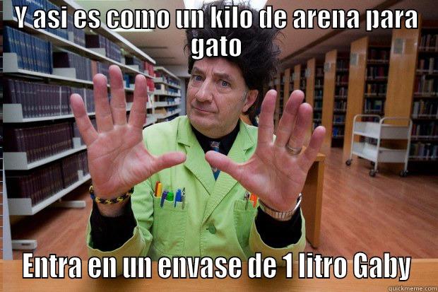 Y ASI ES COMO UN KILO DE ARENA PARA GATO ENTRA EN UN ENVASE DE 1 LITRO GABY Misc