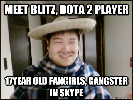 Meet Blitz, dota 2 player 17year old fangirls, gangster in skype - Meet Blitz, dota 2 player 17year old fangirls, gangster in skype  blitzdota