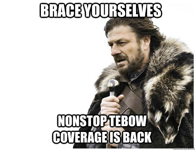 Brace yourselves nonstop tebow coverage is back  Imminent Ned