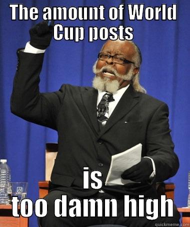 THE AMOUNT OF WORLD CUP POSTS IS TOO DAMN HIGH The Rent Is Too Damn High