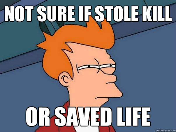 not sure if stole kill or saved life  Futurama Fry