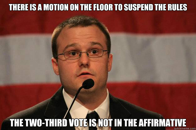 There is a motion on the floor to suspend the rules The two-third vote is not in the affirmative  - There is a motion on the floor to suspend the rules The two-third vote is not in the affirmative   Tweed Boss