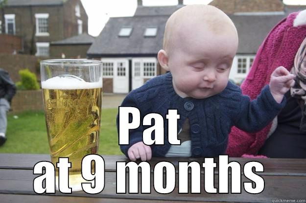  PAT AT 9 MONTHS drunk baby
