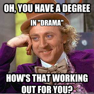 Oh, you have a degree  in 