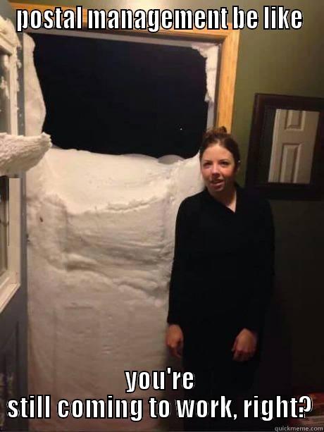 POSTAL MANAGEMENT BE LIKE YOU'RE STILL COMING TO WORK, RIGHT? Misc