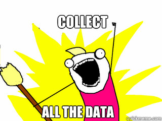 collect all the data  All The Things