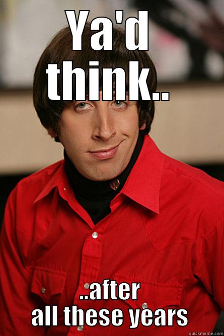 YA'D THINK.. ..AFTER ALL THESE YEARS Pickup Line Scientist