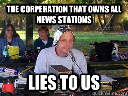 the corperation that owns all news stations lies to us  