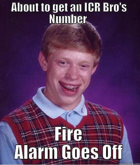 ABOUT TO GET AN ICR BRO'S NUMBER  FIRE ALARM GOES OFF Bad Luck Brian