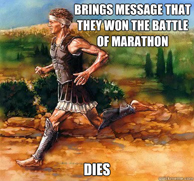 Brings message That they won the battle of Marathon dies - Brings message That they won the battle of Marathon dies  Freshman Greek Herald