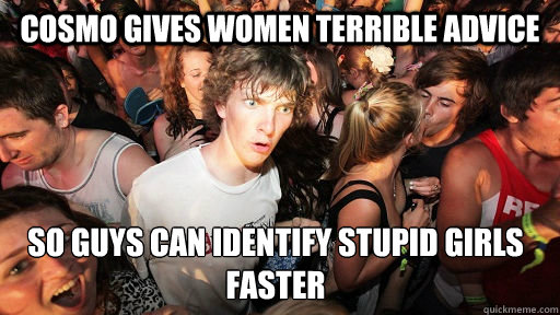 Cosmo gives women terrible advice So guys can identify stupid girls faster  Sudden Clarity Clarence
